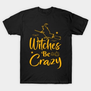 Witches be crazy - Happy halloween lettering Vector, holiday calligraphy T-Shirt